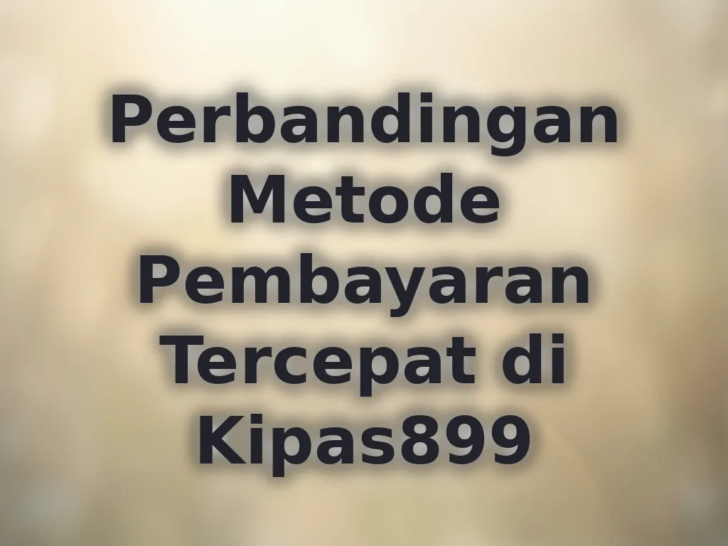 Perbandingan Metode Pembayaran Tercepat di Kipas899